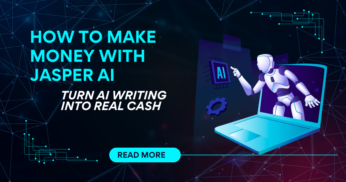 How to Make Money with Jasper AI: Turn AI Writing into Real Cash